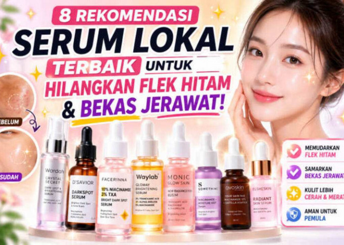 8 Serum Lokal Terbaik untuk Hilangkan Flek Hitam dan Bekas Jerawat, Bikin Wajah Makin Mulus dan Cerah!