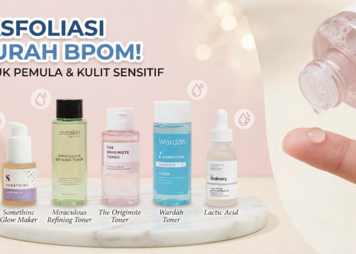 5 Rekomendasi Toner dan Peeling Serum Eksfoliasi Murah BPOM, Ramah untuk Kulit Sensitif Pemula