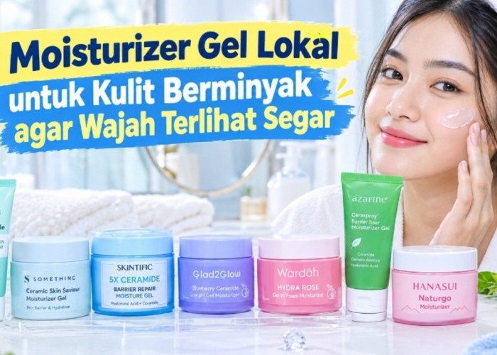 7 Moisturizer Gel Lokal untuk Kulit Berminyak agar Wajah Terlihat Segar