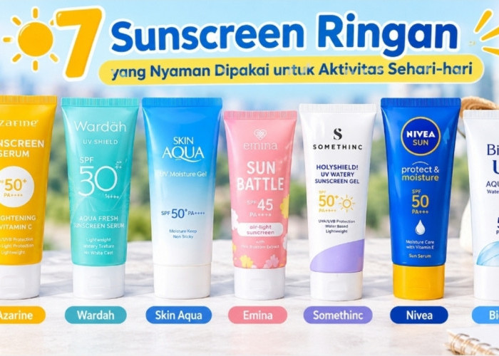 7 Sunscreen Ringan yang Nyaman Dipakai untuk Aktivitas Sehari-hari