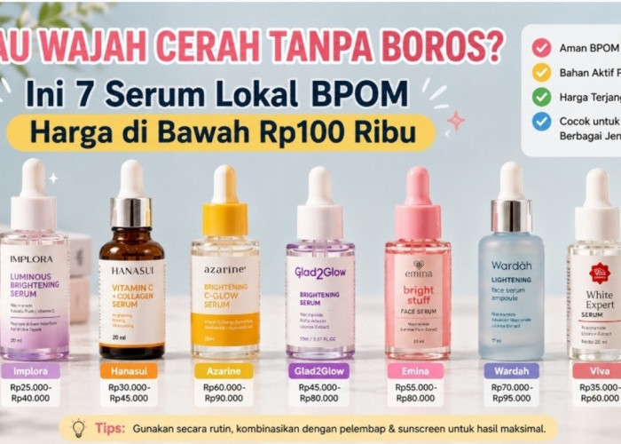 Mau Wajah Cerah Tanpa Boros? Ini 7 Serum Lokal BPOM Harga di Bawah Rp100 Ribu