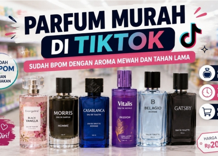 Parfum Murah Viral TikTok, Ini Rekomendasi Produk BPOM dengan Aroma Mewah dan Tahan Lama
