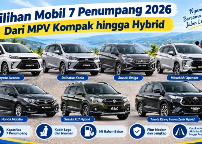 Pilihan Mobil 7 Penumpang 2026, Dari MPV Kompak hingga Hybrid