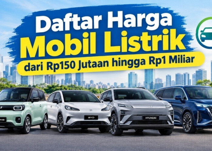 Ingin Beli Mobil Listrik? Ini Daftar Harga dari Rp150 Jutaan hingga Rp1 Miliar