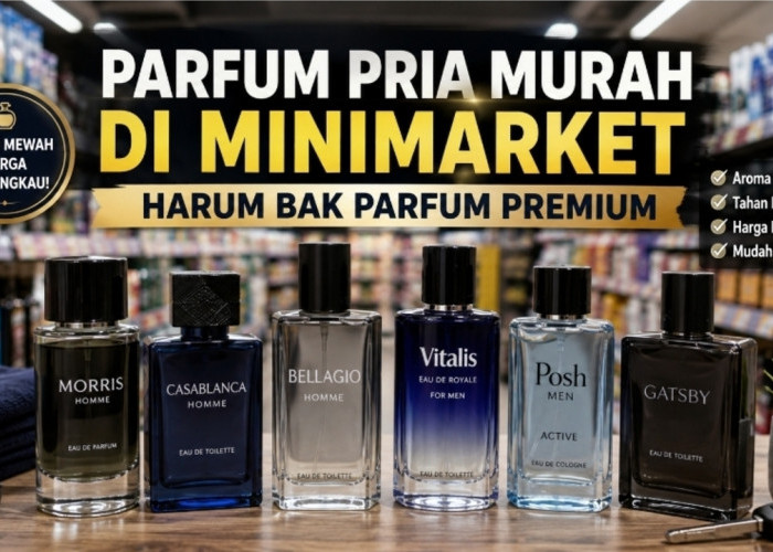 Tak Perlu Mahal! Ini 7 Parfum Pria di Minimarket yang Wanginya Maskulin dan Tahan Lama