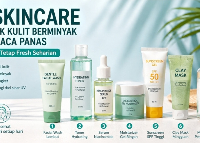 7 Skincare untuk Kulit Berminyak di Cuaca Panas, Wajah Tetap Fresh Seharian