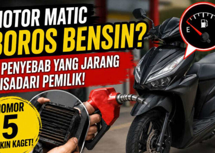 7 Penyebab Motor Matic Boros Bensin yang Sering Diabaikan, Nomor 5 Bikin Kaget!