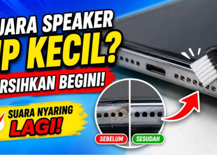 Suara Speaker HP Tiba-Tiba Kecil? Begini Cara Membersihkannya dengan Aman, Dijamin Bersuara Nyaring Lagi!