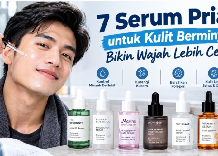 Bikin Wajah Lebih Cerah, Ini 7 Serum Pria Pilihan untuk Kulit Berminyak