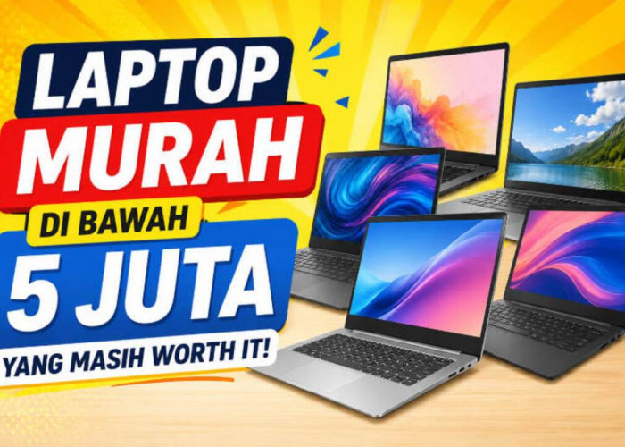 Jangan Salah Pilih! 7 Laptop Murah di Bawah Rp5 Juta yang Masih Worth It Dibeli Tahun 2026