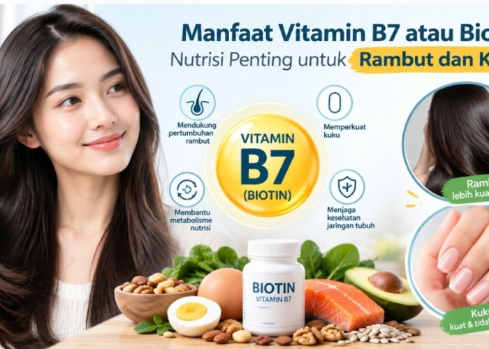 Manfaat Vitamin B7 atau Biotin, Nutrisi Penting untuk Rambut dan Kuku
