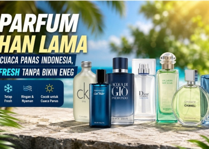 7 Parfum Tahan Lama untuk Cuaca Panas Indonesia, Tetap Fresh Tanpa Bikin Eneg