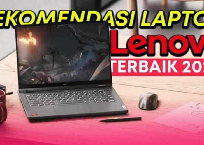 Mengenal Kelebihan Laptop Lenovo, Pilihan Terbaik untuk Kebutuhan Kerja dan Hiburan