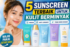 5 Sunscreen Terbaik untuk Kulit Berminyak yang Ringan! Wajah Tetap Matte Seharian, Bebas Lengket dan Kusam