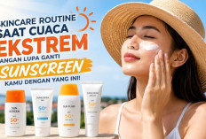 SPF 30 atau SPF 50? Begini Cara Memilih Sunscreen Saat Cuaca Ekstrem